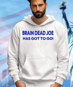 Brain Dead Joe has gotto go T-Shirt