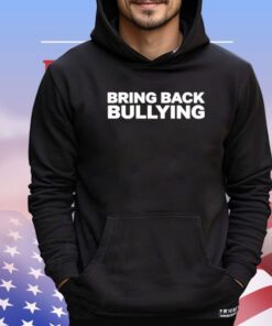 Bring back bullying Shirt