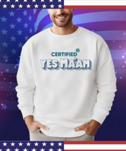 Certified yes Maam Shirt