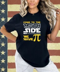 Come To The Math Side We Have Pi Math Pi Day Teacher Kids T-Shirt