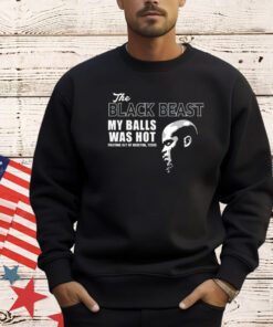 Derrick Lewis the black beast my balls was hot T-Shirt