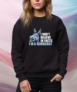 Dom Lucre I Don’t Believe In Fact I’m A Democrat t-shirt