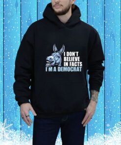 Dom Lucre I Don’t Believe In Fact I’m A Democrat t-shirt
