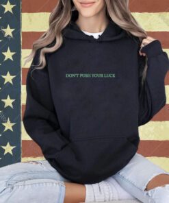 Don't Push Your Luck T-Shirt