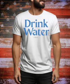 Drink Water Funny t-shirt
