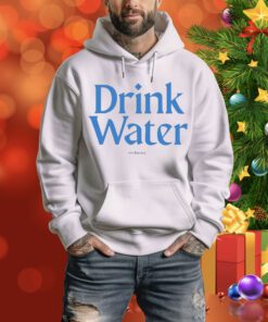 Drink Water Funny t-shirt