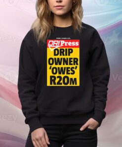 Dripress Drip Owner ‘Owes’ R20m t-shirt