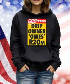 Dripress Drip Owner ‘Owes’ R20m t-shirt