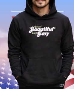 Feel So Goods It’s Not Beautiful Being Easy Shirt