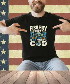 Fish Fry Friday Our Cod is an Awesome Cod Shirt Catholic T-Shirt