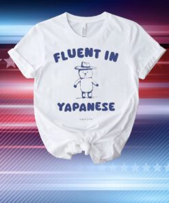 Fluent In Yapanese t-shirt