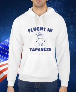 Fluent In Yapanese t-shirt