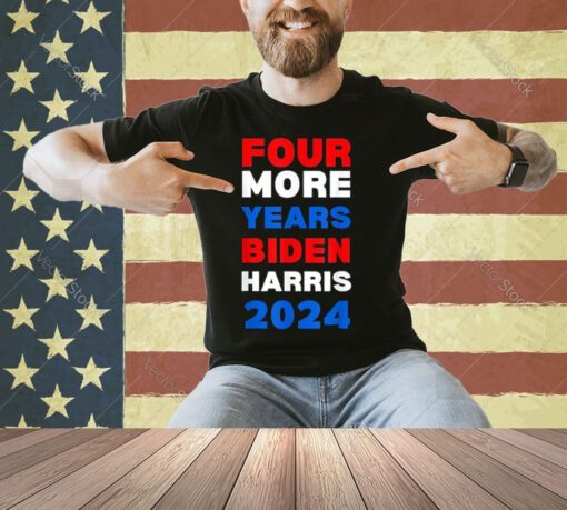 Four More Years Biden Harris 2024 Political Tee Democrats T-Shirt