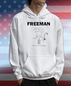 Freeman Goes To Work t-shirt
