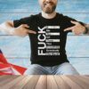 Fuck it me you off them this everything everybody the world T-Shirt