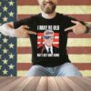 Funny Biden Sayings, I May Be Old But I Get It Things Done T-Shirt