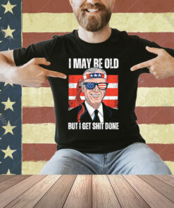 Funny Biden Sayings, I May Be Old But I Get It Things Done T-Shirt