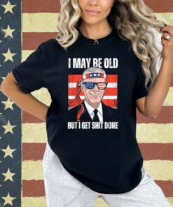 Funny Biden Sayings, I May Be Old But I Get It Things Done T-Shirt