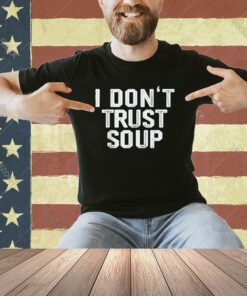 Funny Soup Lover I Don't Trust Soup T-Shirt