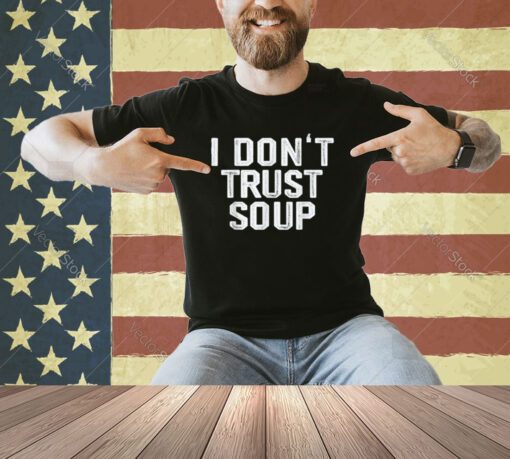 Funny Soup Lover I Don't Trust Soup T-Shirt