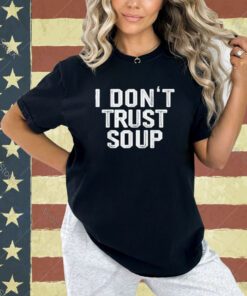Funny Soup Lover I Don't Trust Soup T-Shirt