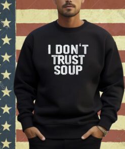 Funny Soup Lover I Don't Trust Soup T-Shirt