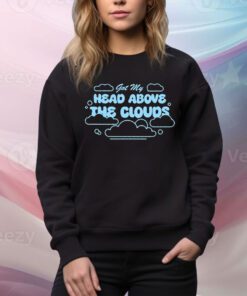 Got My Head Above The Clouds t-shirt