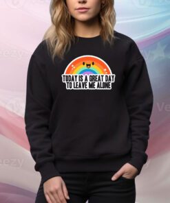 Great Day to Leave Me Alone t-shirt