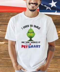 Grinch I used to smile and then I worked at Petsmart T-Shirt