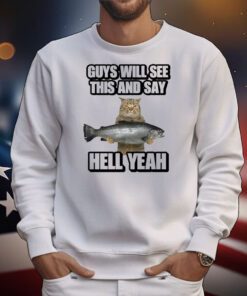 Guys Will See This And Say Hell Yeah t-shirt