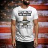 Guys Will See This And Say Hell Yeah t-shirt