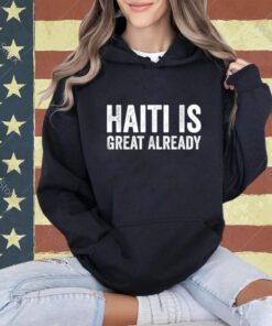 Haiti Is Great Already Men Women Proud Support T-Shirt