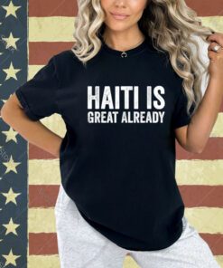 Haiti Is Great Already Men Women Proud Support T-Shirt