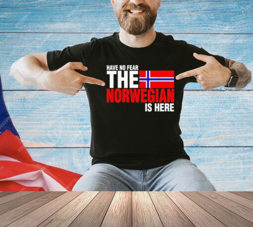 Have no fear the norwegian is here T-Shirt