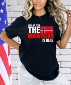 Have no fear the norwegian is here T-Shirt