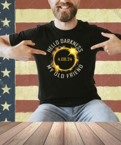 Hello Darkness My Old Friend Solar Eclipse April 8, 2024 Tee T-Shirt