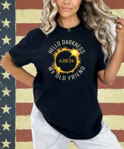 Hello Darkness My Old Friend Solar Eclipse April 8, 2024 Tee T-Shirt