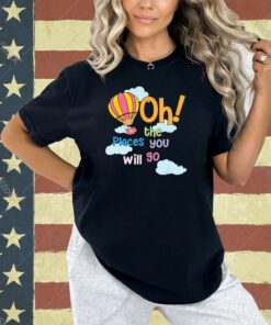 Hot Air Balloon Oh The Places You’ll Go When You Read T-Shirt