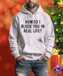 How Do I Block You In Real File t-shirt