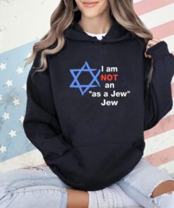 I Am Not An As A Jew Jew T-Shirt