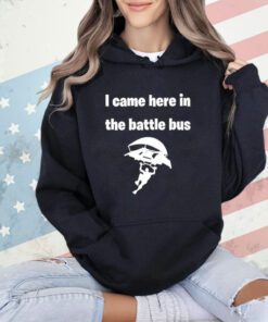 I Came Here In The Battle Bus T-Shirt
