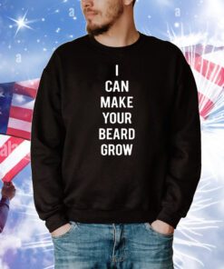 I Can Make Your Beard Grow t-shirt
