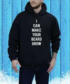 I Can Make Your Beard Grow t-shirt