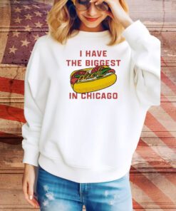 I Have The Biggest Dick In Chicago t-shirt