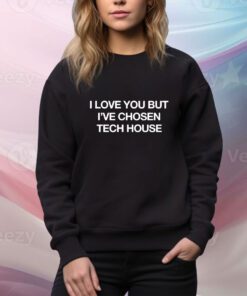 I Love You But I’ve Chose Tech t-shirt