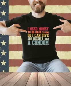 I Need Money to Go Back To 1941 Biden's Funny Sayings T-Shirt