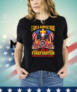 I am a simple man I am a firefighter and believe in Jesus Shirt