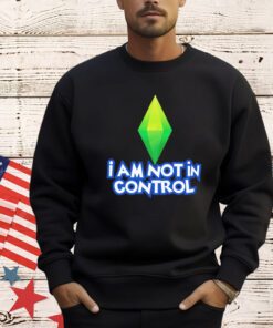 I am not in control T-Shirt