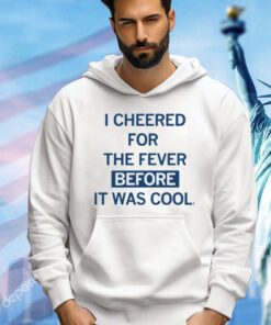 I cheered for the fever before it was cool T-shirt
