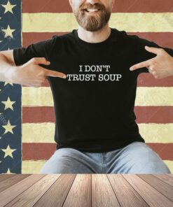 I don't Trust Soup T-Shirt